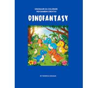 DINOFANTASY: DINOSAURI DA COLORARE PER BAMBINI CREATIVI