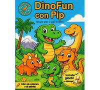 DinoFun con Pip: Libro da Colorare per Bambini dai 3 agli 8 Anni con Simpatici Dinosauri, Attività Divertenti e il Tenero Pip