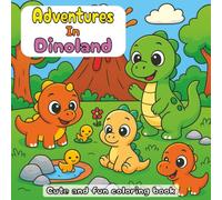 Dinoland Coloring Book: 40 Cute and Fun Dinosaur Coloring Pages | Relaxing Dinoland Adventures for Adults, Teens and Kids