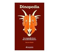 Dinopedia: Un Compendio Breve del Mundo Dinosaurístico / Dinopedia: A Brief Compendium of Dinosaur Lore