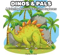 Dinos and Pals: A Coloring Adventure For Little Explorers