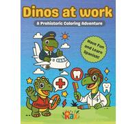 Dinos at Work - A Prehistoric Coloring Adventure: Learn Professions in English and Spanish | Fun dinosaurs coloring book | 50 Fun facts about ... motor skills, coloring, and learn Spanish!