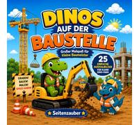 Dinos auf der Baustelle: 25 einfache Ausmalbilder mit Dinosauriern, Baggern und Baustellenfahrzeugen für Kinder von 3 bis 5 Jahren