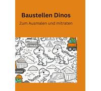 Dinos auf der Baustelle: Entdecke die Dinos auf der Baustelle. Beim Handwerken oder in den Fahrzeugen. Ideal um die verschiedenen Berufe zu entdecken ... zum mitraten. Ideal zum lernen mit spass