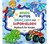 Dinos, Autos, Drachen und Superhelden: Malbuch Für Kinder (Malbücher für Kinder)