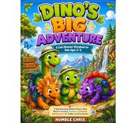 Dino's Big Adventure: A Cute Dinosaur Storybook for Kids Ages 3-5: A Heartwarming Bedtime Picture Book About Friendship, Kindness, Teamwork, and Adventure for Toddlers and Preschoolers