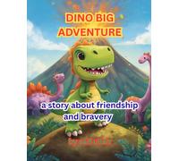 Dino's Big Adventure: A Story About Friendship and Bravery