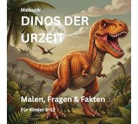 Dinos der Urzeit Malbuch für Kinder 8-12: 30 Ausmalbilder mit spannenden Dino-Fakten und Quiz