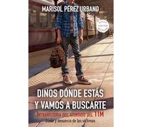 Dinos dónde estás y vamos a buscarte: Intrahistoria del atentado del 11M