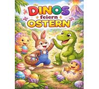 DINOS feiern OSTERN: Ausmalbuch für Kinder ab 3 Jahren - große Dinosaurier-Motive zum Ausmalen, Fördert Kreativität & Konzentration: 50 Seiten voller ... Ostermotiven ganz und gar auf Ostern bezogen