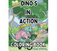 Dino's in Action Coloring Book: A Wacky Dinosaur Coloring Adventure with Games, Sports, and Prehistoric Playtime!