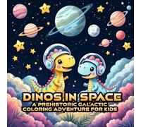 Dinos in Space: A Prehistoric Galactic Coloring Adventure for Kids: Blast off with friendly dinosaurs as they explore planets, rockets, and stars in this fun coloring book for kids ages 4-8.