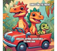 Dinos On The Move: Jurassic Joyride Adventures Coloring Book