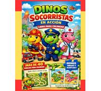 Dinos Socorristas en Acción - Libro de Colorear para Niños de 3 a 5 Años | Más de 40 Dinos Amigables + Juegos y Acertijos | Gran Formato A4