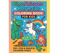 Dinos, Unicorns & Mermaids Coloring Book for Kids: 100+ Fun & Magical Coloring Pages for Girls & Boys Ages 3-8 | Big Smiles, Easy Coloring & Endless ... Days of Color & Learn for Kids' ages 3-7)