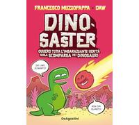 Dinosaster. Ovvero tutta l'imbarazzante verità sulla scomparsa dei dinosauri (Prime letture)