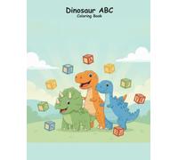 Dinosaur ABC Coloring Book for Kids Ages 3-6: Learn the Alphabet with 26 Dinosaurs to Color! A Fun Educational Activity Book for Toddlers and Preschoolers