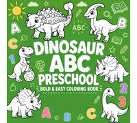 DINOSAUR ABC PRESCHOOL: Coloring Book for Kids & Parents Featuring Dinosaurs from A to Z: Ankylosaurus, Tyrannosaurus rex, Einiosaurus... With Bold & Easy Illustrations