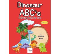 Dinosaur ABC's Coloring Book for Kids Ages 3-7: A Dinosaur World: An A-Z Adventure with Bonus Coloring Pages!