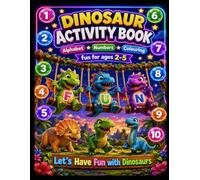 DINOSAUR ACTIVITY BOOK, Alphabet, Numbers, Colouring: Let's Have Fun with Dinosaurs