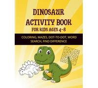 DINOSAUR ACTIVITY BOOK FOR KIDS 4-8: Coloring, Mazes, Dot-to-Dot, Find difference, Word search