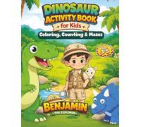 Dinosaur Activity Book for Kids Ages 3-5: Coloring, Counting and Mazes with Benjamin the Explorer (Benjamin the Explorer Adventures)