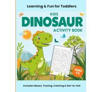 Dinosaur Activity Book for Kids Ages 3-5: Mazes, Coloring, Tracing & Dot-to-Dot: Fun and Easy Learning Activities for Toddlers & Preschoolers