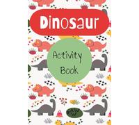 Dinosaur Activity Book for Kids Ages 3-5: travel size 6x9 inch, 24 pages, perfect gift for dinosaur loving children, fun and educational, promotes early learning skills