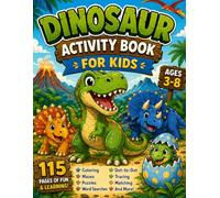 Dinosaur Activity Book for Kids Ages 3-8: 115 Pages of Coloring, Mazes, Puzzles, Word Searches, Dot-to-Dot, Tracing, Matching, and More - The Ultimate ... Prehistoric Fun for Little Paleontologists