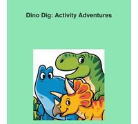 Dinosaur Activity Book for Kids Ages 5-7: Mazes, Word Searches, Coloring, Dot-to-Dot & More: Dino Dig: A Fun Prehistoric Adventure with T-Rex, Triceratops, Stegosaurus & More