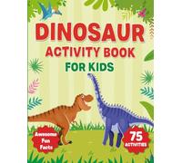 Dinosaur Activity Book For Kids: Fun Facts, Colorful Illustrations, Mazes, Dot to Dot, Word Searches, Sudoku