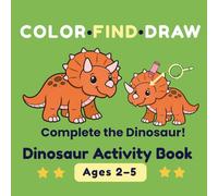 Dinosaur Activity Book for Toddlers Ages 2-5: Color, Find & Draw | Learn to Draw Dinosaurs Step by Step: Big simple dinosaurs, draw missing parts, ... search activities (Color Find Draw Series)