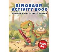 DINOSAUR ACTIVITY BOOK: Fun Educational Workbook for Preschoolers & Toddlers | Tracing Lines, Shapes, Numbers 0-10, Coloring, and Counting Games for Kids Ages 3-5 (Smart Kids Activity Collection)