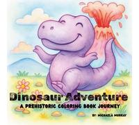 Dinosaur Adventure: A Prehistoric Coloring Book Journey (Cuddle & Color Collection)
