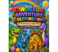 Dinosaur Adventure Coloring Book: 50 Cute Dinosaur Coloring Pages for Kids Ages 3-8 | Fun, Easy & Educational Prehistoric Coloring Activities