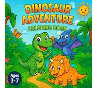 Dinosaur Adventure Coloring Book: A Fun Story + Coloring Book for Kids Ages 3-7 | Explore, Color, and Discover with Dino, Trixie & Rex! (Dinosaur Adventure Coloring Book Series)