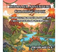 Dinosaur Adventure Coloring Book for Kids: A Fun and Exciting Prehistoric Journey with T-Rex, Stegosaurus, and Velociraptors (Super Fun Learning Coloring Books for Kids)