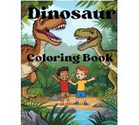 Dinosaur Adventure Coloring Book for Kids: Fun Prehistoric Coloring Pages for Boys & Girls Who Love Dinosaurs!