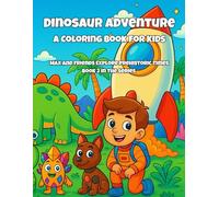 Dinosaur Adventure Coloring Book for Kids: Max and Friends Explore Prehistoric Times (Max's Adventure Coloring Books - Story-Driven Fun for Kids)