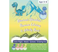 Dinosaur Adventure Premium Coloring & Activity Book for Kids Ages 5-8: Deluxe Color Edition with Dinosaurs, Mazes, Quizzes & Creative Drawing Pages