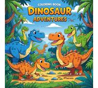 Dinosaur Adventures: 40 Fun Activities to Color and Imagine: A Creative and Relaxing Coloring Book for Kids, Teens, and Adults Who Love Dinosaurs