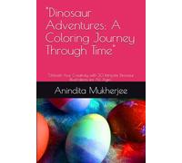 "Dinosaur Adventures: A Coloring Journey Through Time": "Unleash Your Creativity with 30 Intricate Dinosaur Illustrations for All Ages"