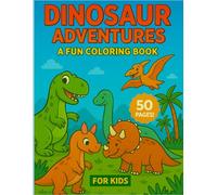 Dinosaur Adventures: A Fun Coloring Book