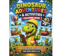 Dinosaur Adventures & Activities Coloring Book: 30 Fun Dinosaur Scenes to Color for Kids Ages 4-8 (Fun & Easy Coloring Books for Kids)