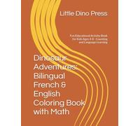 Dinosaur Adventures: Bilingual French & English Coloring Book with Math: Fun Educational Activity Book for Kids Ages 4-8 - Counting and Language Learning