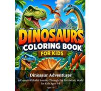 Dinosaur Adventures - Coloring Book: A Fun and Colorful Journey Through the Prehistoric World for Kids Ages 5-8