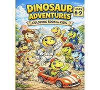 Dinosaur Adventures Coloring Book for Kids Ages 6-9: Fun & Cute Dinosaurs in Jobs, Costumes and Everyday Adventures