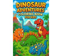 DINOSAUR ADVENTURES: Coloring Book for Kids: Explore a World of Fun with Dinosaur Pages to Color