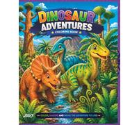 Dinosaur Adventures Coloring Book: Fun Dinosaur Adventures and Exciting Prehistoric Scenes for Boys and Girls