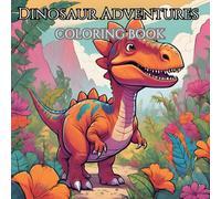 Dinosaur Adventures : Kids Coloring Book: Colouring Activity Book - Gift to children for painting, drawing and colouring